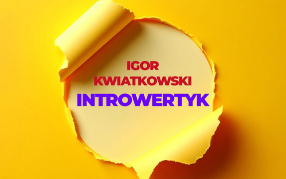 Igor Kwiatkowski – Introwertyk