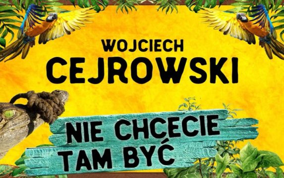 Wojciech Cejrowski – Stand-up “Nie chcecie tam być!”